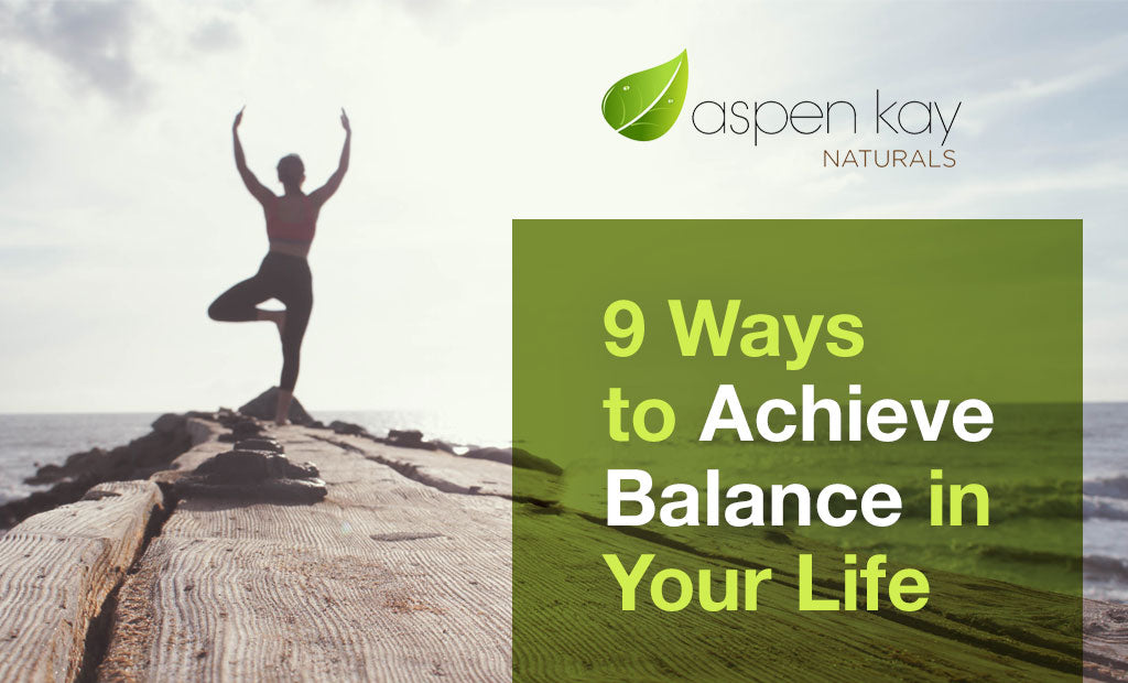 9 Ways to Achieve Balance in Your Life